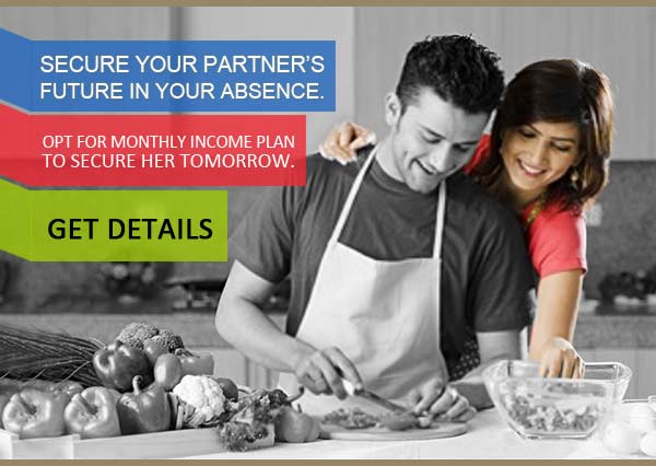 Secure your partner’s future in your absence. Opt for monthly income planto secure her tomorrow. GET DETAILS