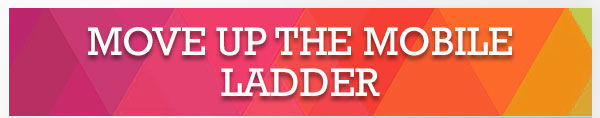 Move up the Mobile Ladder
