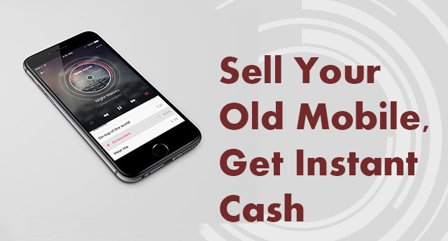 Sell Your Old Mobile and get instant Cash