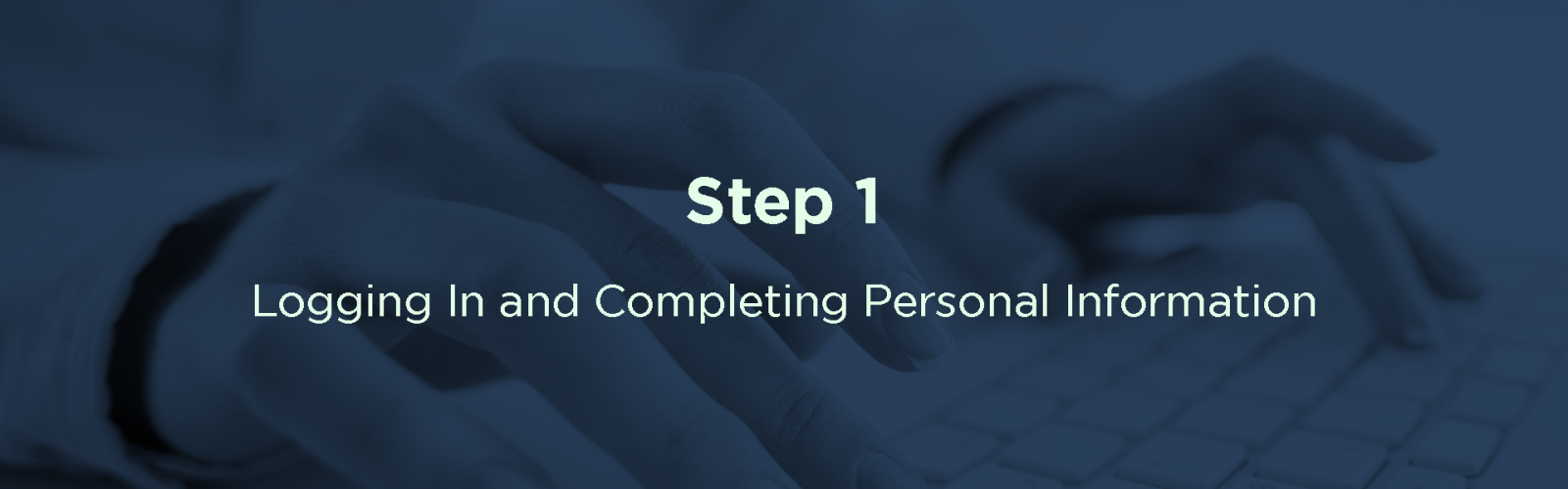 Step 1: Logging in and completing personal information