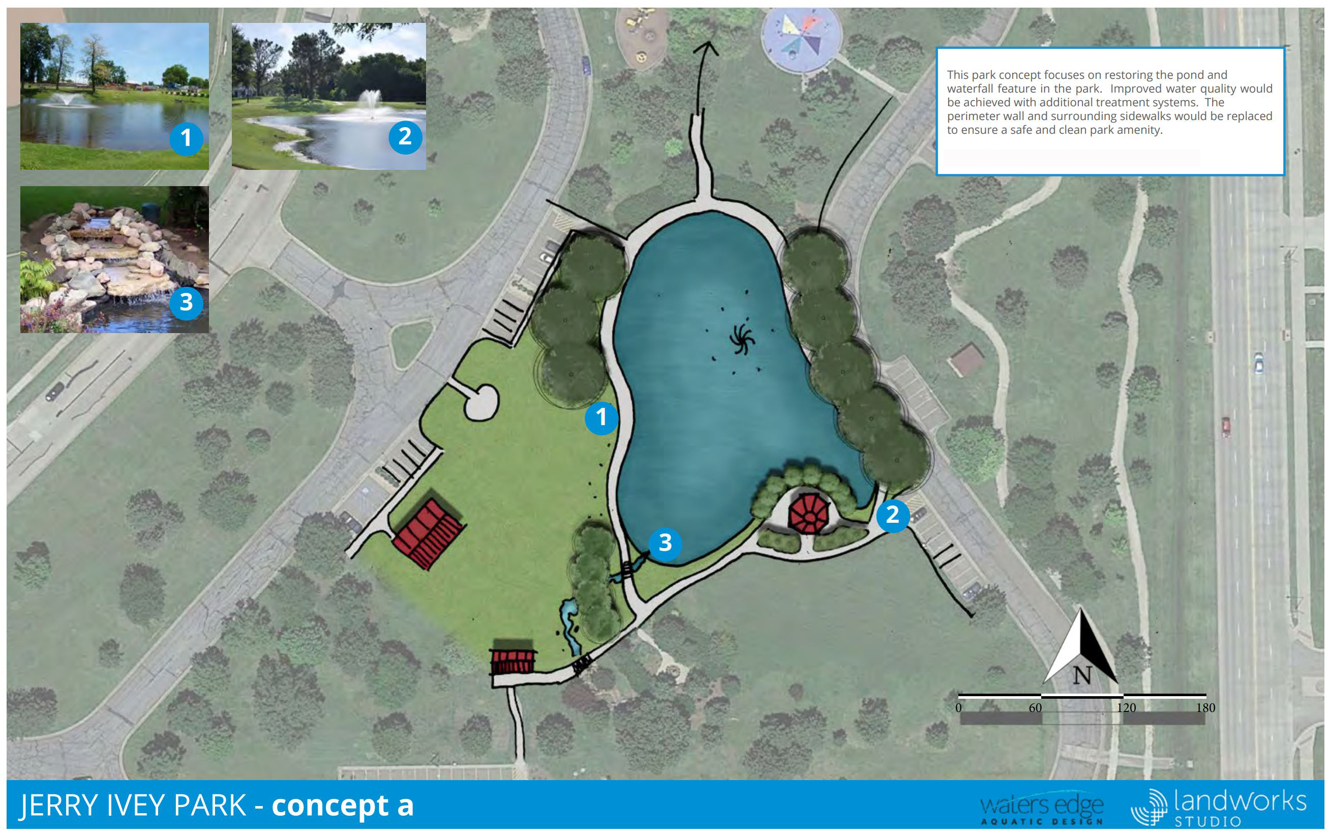 Concept A: This park concept focuses on restoring the pond and adjacent waterfall feature in the park. Improved water quality would be achieved with additional treatment systems. The perimeter wall and surrounding sidewalks would be replaced to ensure a safe and clean park amenity. Estimated Project Cost: $915,000