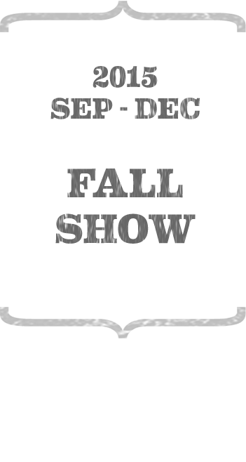Sep - Dec 2015. Fall Show