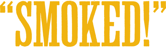 Smoked!