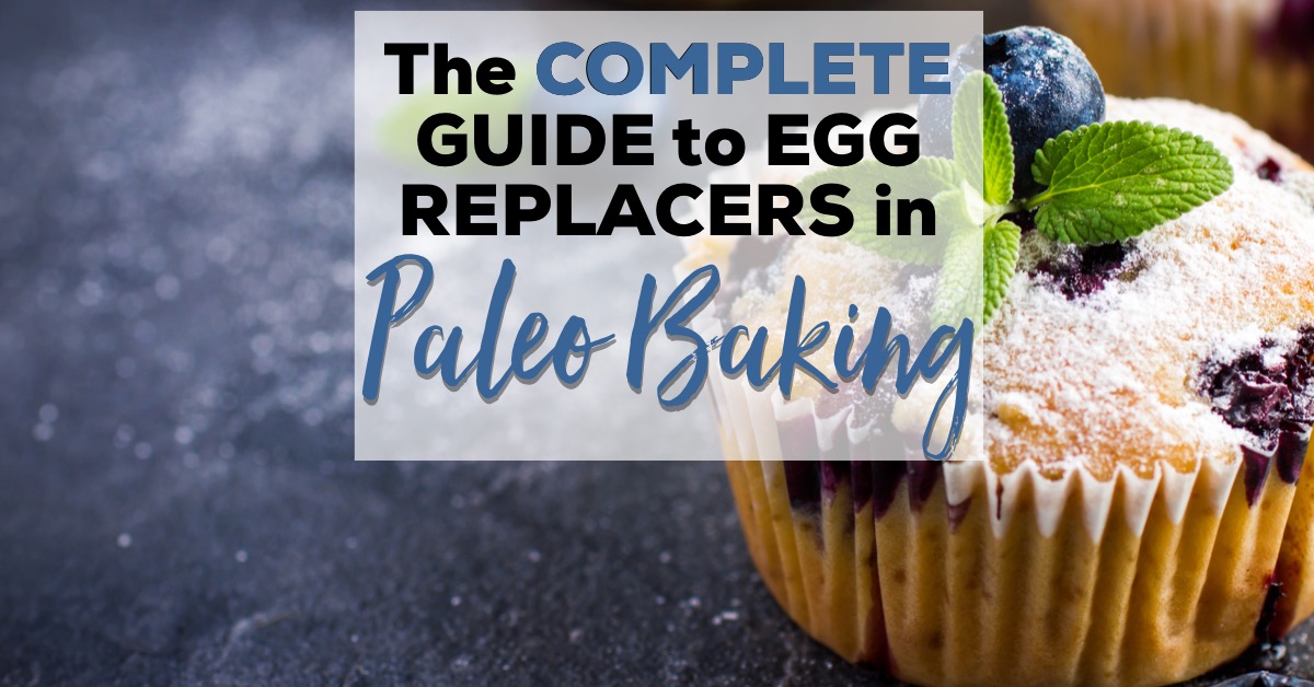 The Complete Guide to Egg Replacers in Paleo Baking