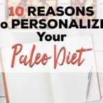 10 Reasons Why You Should Personalize Your Paleo Diet