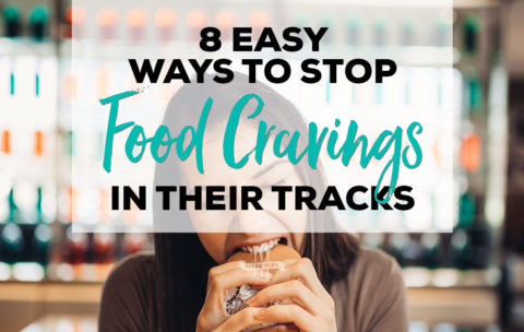8 Easy Ways to Stop Food Cravings in Their Tracks