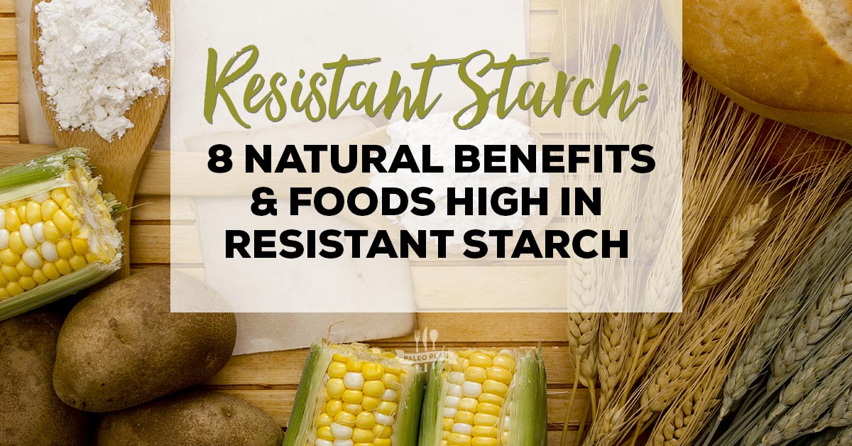 Resistant Starch 8 Natural Benefits Foods High In Resistant Starch