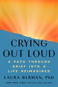 Crying Out Loud: A Path Through Grief into a Life Reimagined