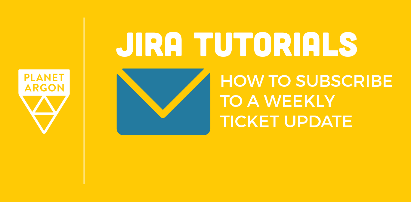 JIRA Tutorials: How to Create and Subscribe to a Weekly Ticket Update