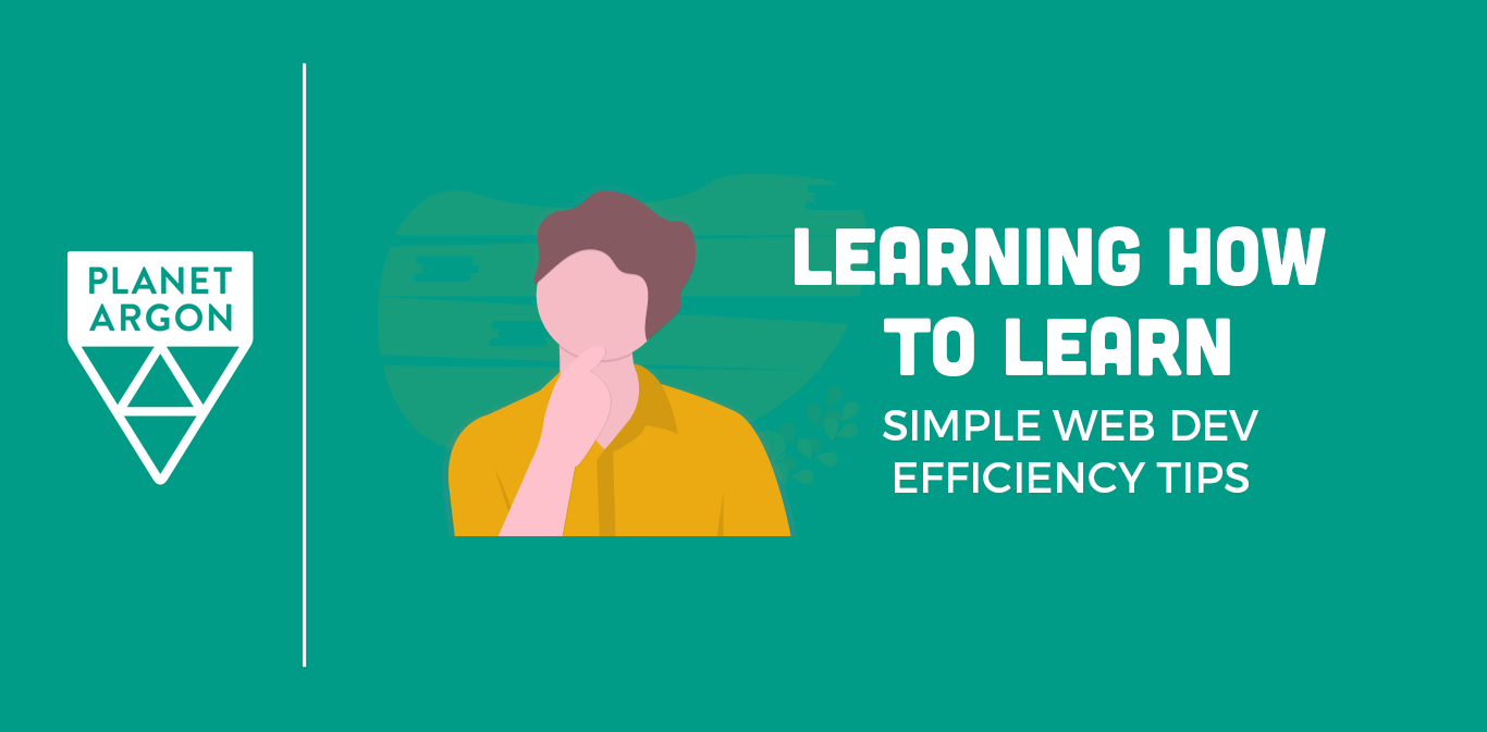 Learning How to Learn: Simple Web Dev Efficiency Tips