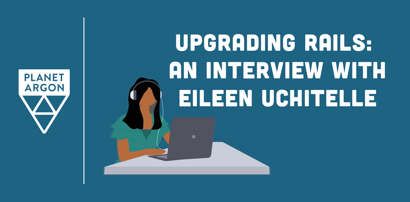 Upgrading Rails: Interview with Eileen Uchitelle