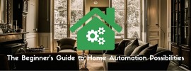 The Beginner's Guide to Home Automation Possibilities