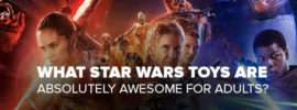What Star Wars Toys Are Absolutely Awesome for Adults?