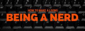 How to Make a Living Being a Nerd