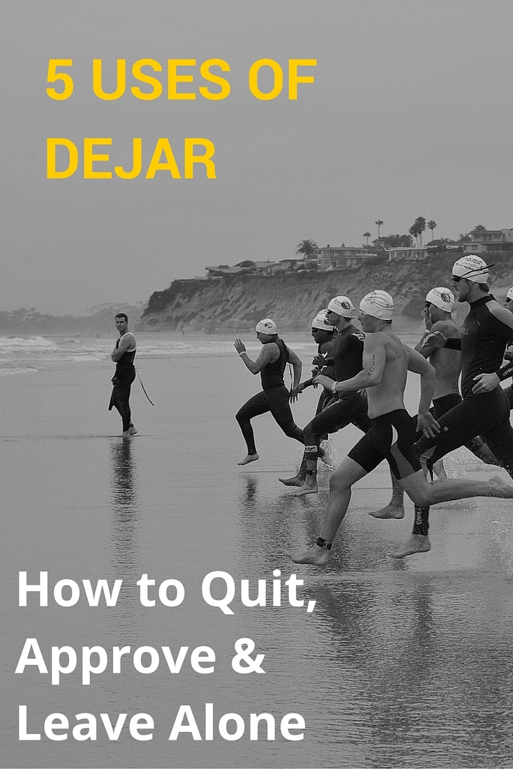 5 Uses of Dejar - How to Quit, Approve & Leave Alone