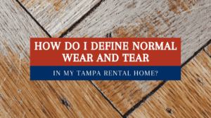 How do I Define Normal Wear and Tear in my Tampa Rental Home?