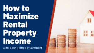How to Maximize Rental Property Income with Your Tampa Investment
