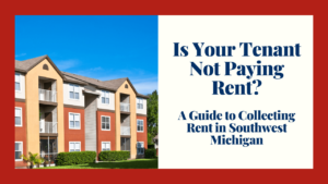 Is Your Tenant Not Paying Rent? - A Guide to Collecting Rent in Southwest Michigan