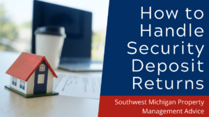 How to Handle Security Deposit Returns - Southwest Michigan Property Management Advice
