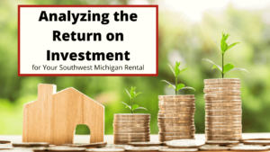 Analyzing the Return on Investment for Your Southwest Michigan Rental