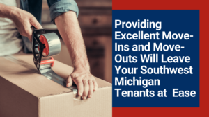 Providing Excellent Move-Ins and Move-Outs Will Leave Your Southwest Michigan Tenants at Ease