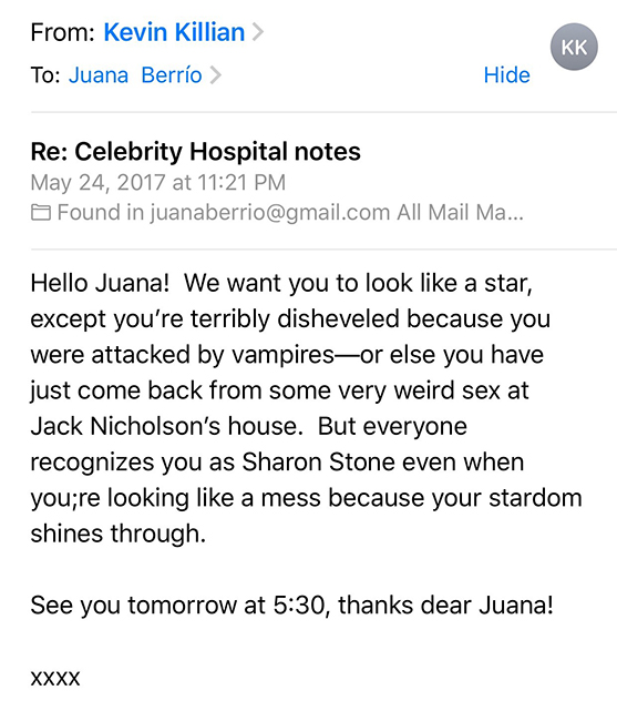 Here’s a screen capture of an email I got from Kevin when I asked him what type of "look" he wanted me to go for as Sharon Stone in his Celebrity Hospital play at the CJM (May, 2017)... his reply makes me laugh so much and it also makes me miss his incredibly fun, warm, and unique creative spirit.