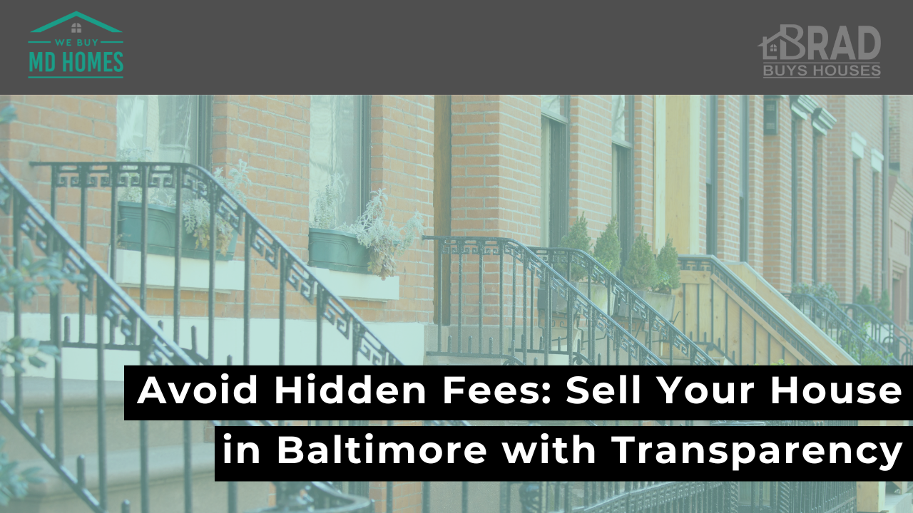 Avoid Hidden Fees: Sell Your House in Baltimore with Transparency