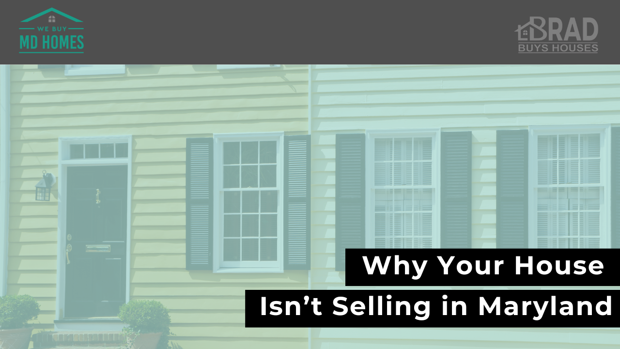 Why Your House Isn’t Selling in Maryland: Common Reasons and Solutions