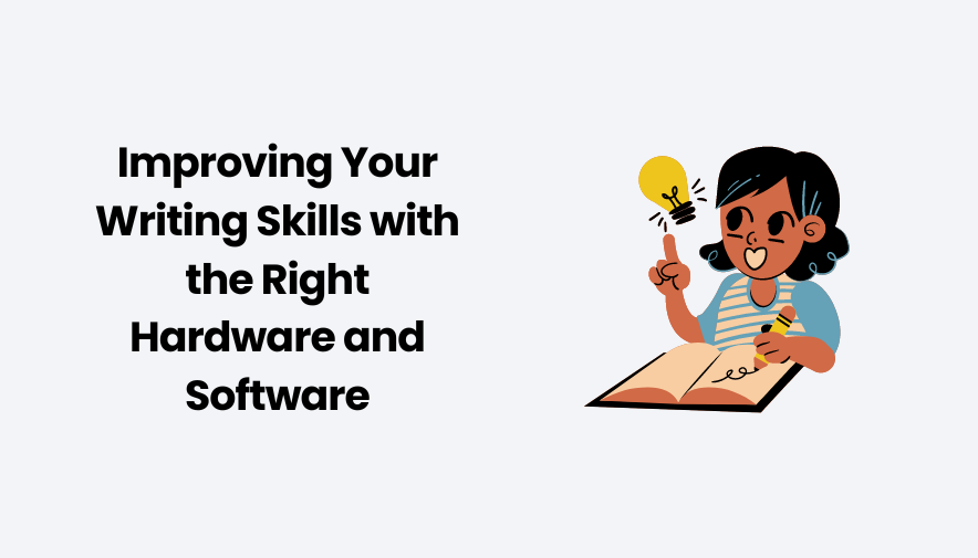 Improving Your Writing Skills with the Right Hardware and Software