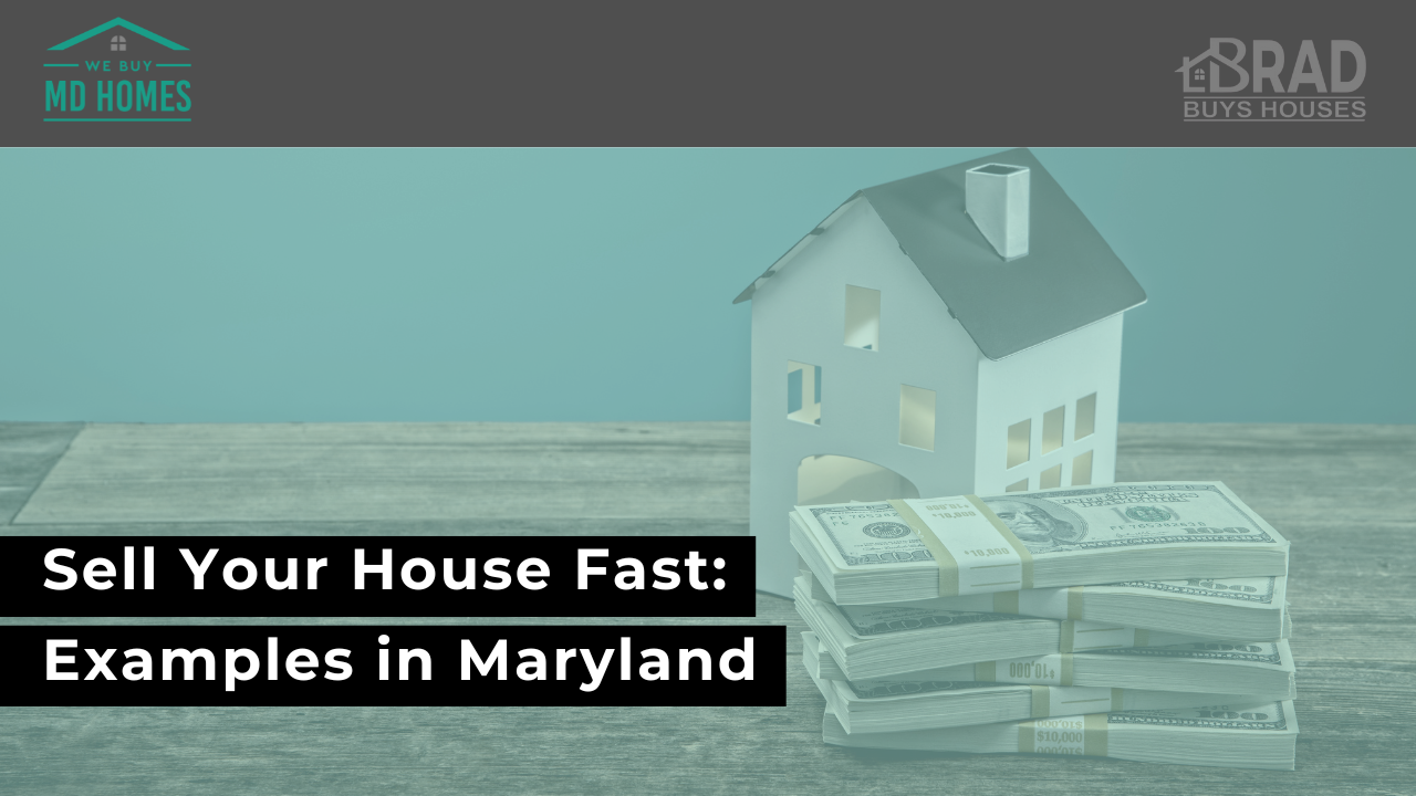 Sell Your House Fast: Examples in Maryland