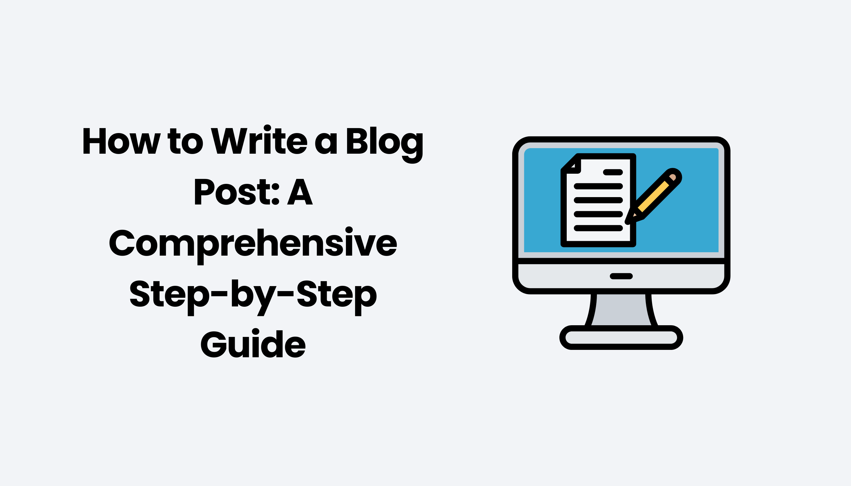 How to Write a Blog Post: A Comprehensive Step-by-Step Guide