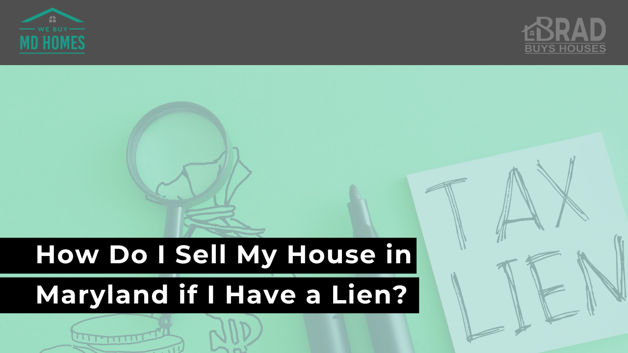 How Do I Sell My House in Maryland if I Have a Lien