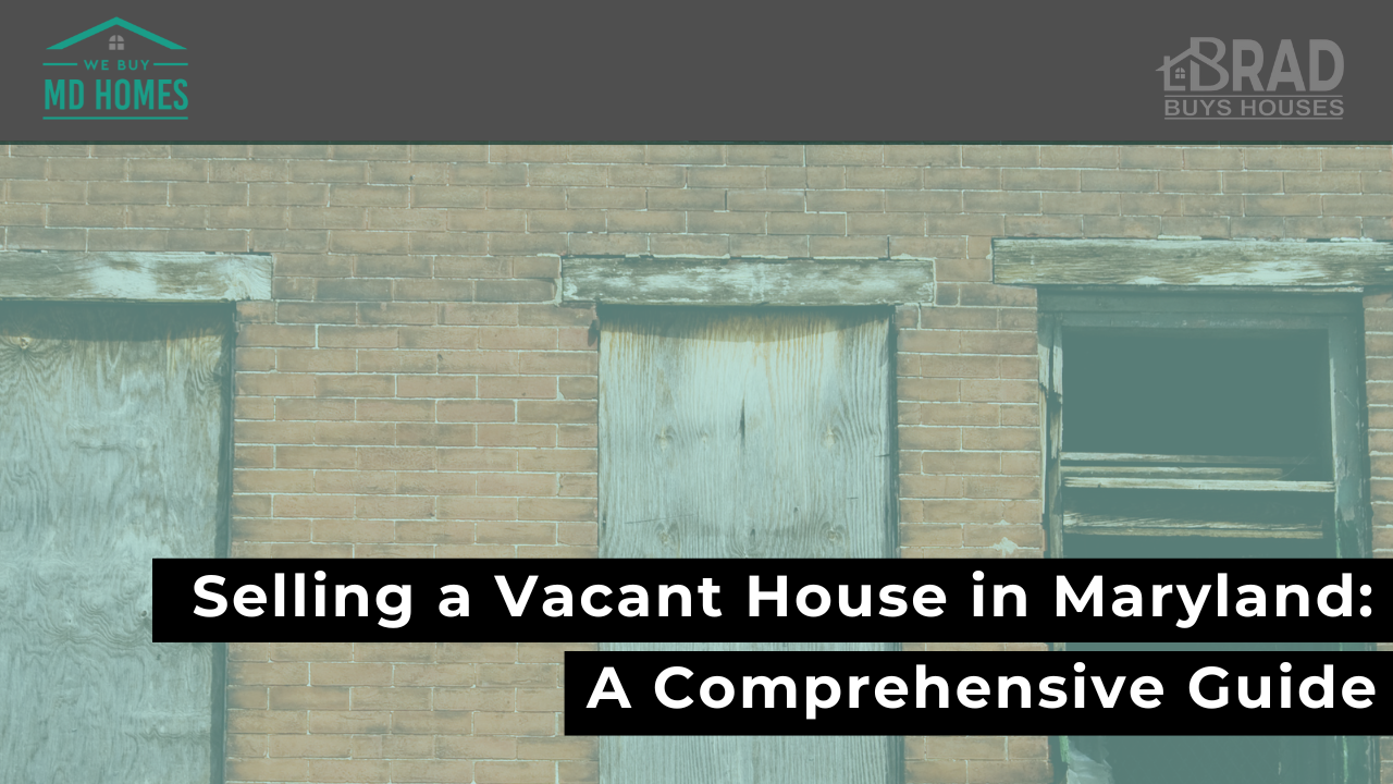 The Ultimate Guide to Selling a Vacant House in Maryland
