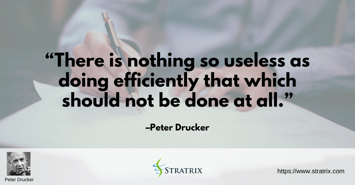 There is nothing so useless as doing efficiently that which should not