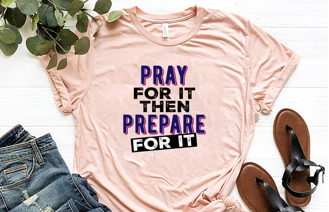 Pray for it Then Prepare for it | Christian_graphic_t-shirt.jpg