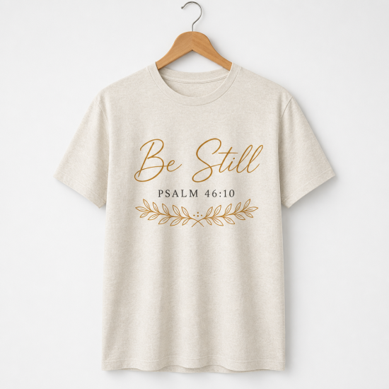 Be Still – Psalm 46:10