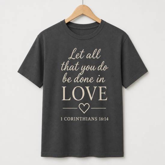 Let All You Do – 1 Corinthians 16:14