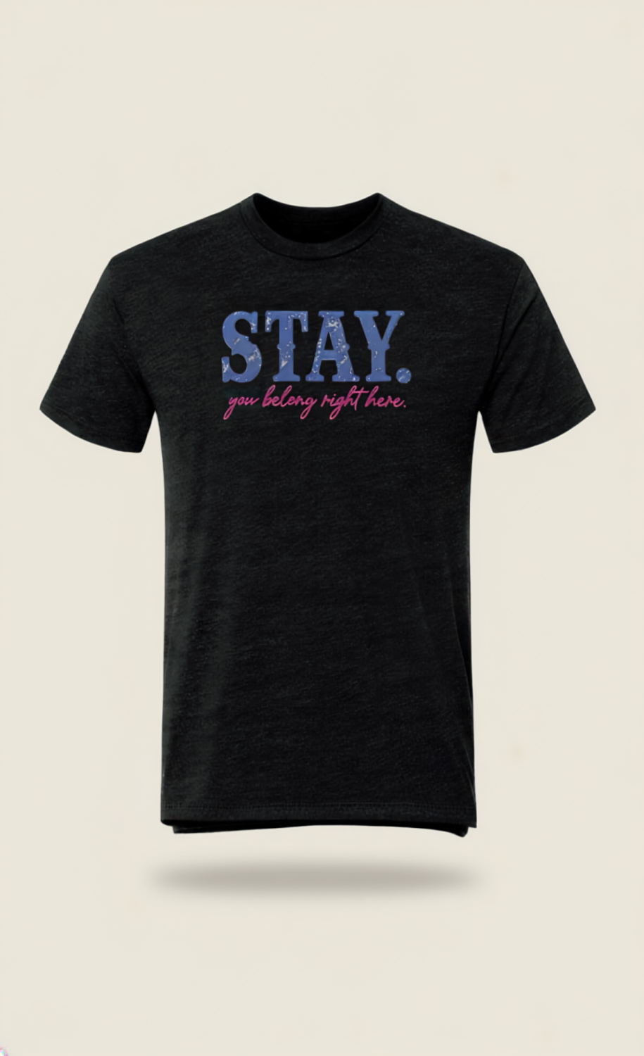 STAY. You Belong Right Here | STAY-Black-Front-Mockup.png