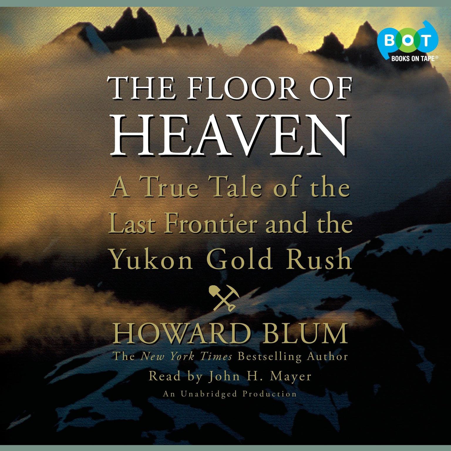 The Floor of Heaven: A True Tale of the Last Frontier and the Yukon Gold