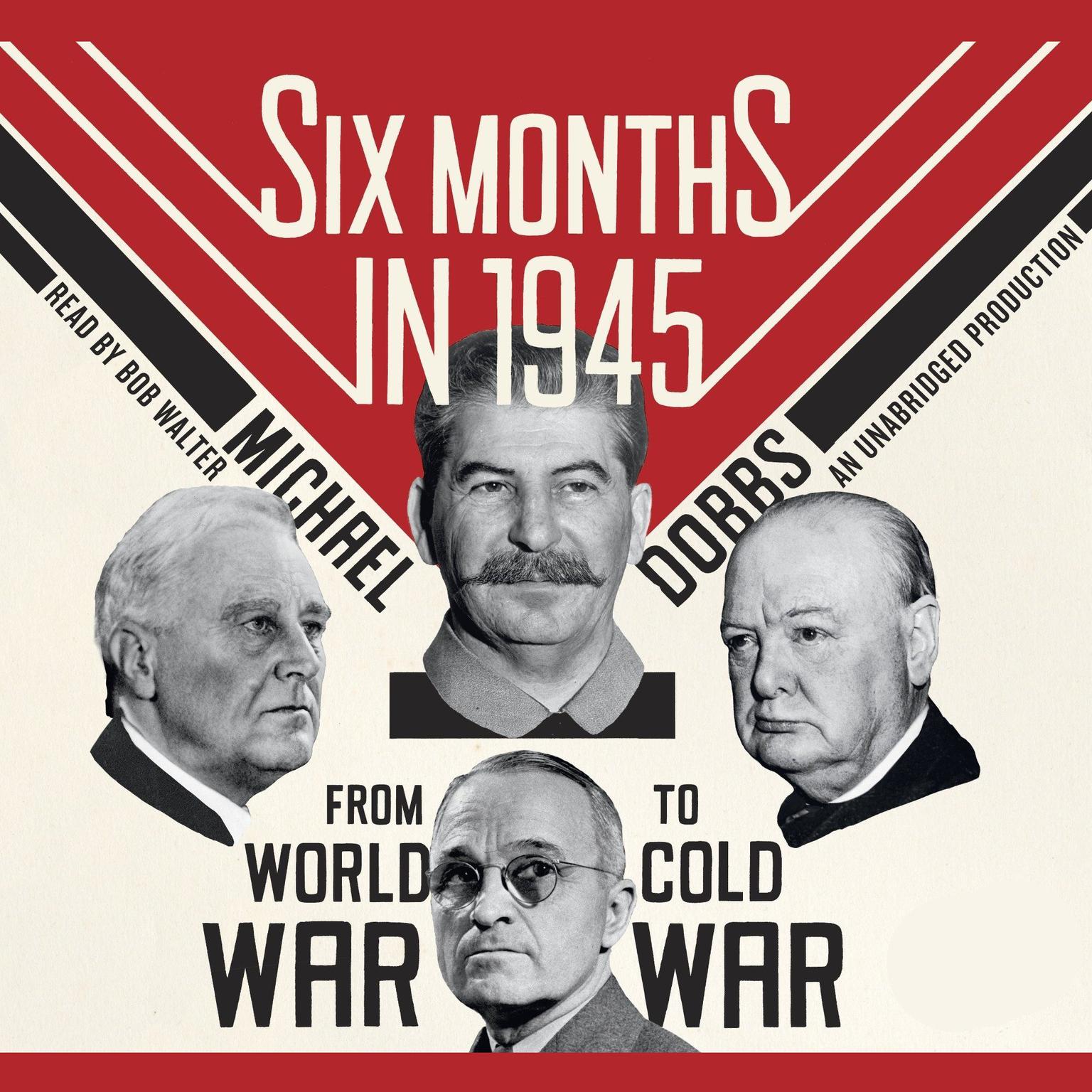 Six Months in 1945: FDR, Stalin, Churchill, and Truman – from World War to Cold War
