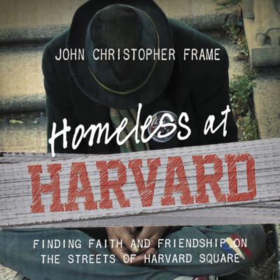 Homeless at Harvard Finding Faith and Friendship on the Streets of Harvard Square