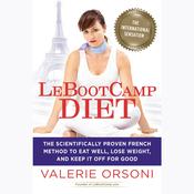 LeBootcamp Diet: The Scientifically-Proven French Method to Eat Well, Lose Weight, and Keep it Off For Good