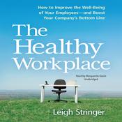 The Healthy Workplace: How to Improve the Well-Being of Your Employees—and Boost Your Company’s Bottom Line