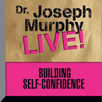 building self confidence dr joseph murphy live audiobook building self confidence