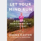 Let Your Mind Run A Memoir of Thinking My Way to Victory