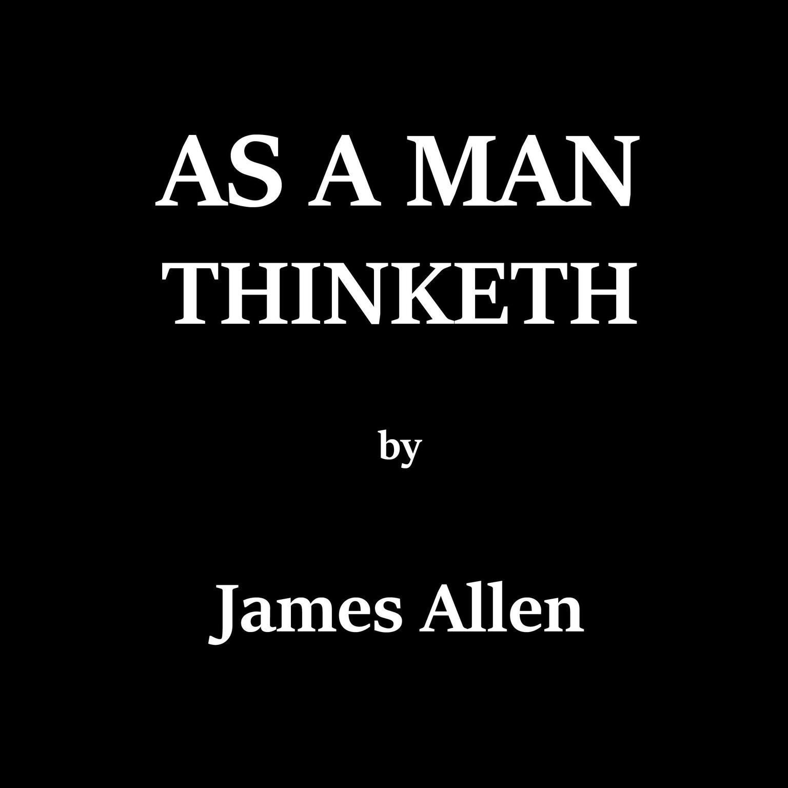 As A Man Thinketh - Audiobook by James Allen, read by James B. Allen
