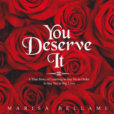 You Deserve It A True Story Of Learning To Say No In Order To Say