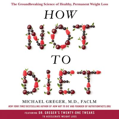 The Groundbreaking Science of Healthy, Permanent Weight Loss - Michael Greger, M.D. FACLM