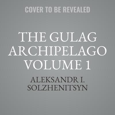 download the gulag archipelago volume 1: an experiment in