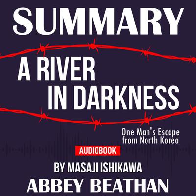 A River in Darkness One Mans Escape from North Korea